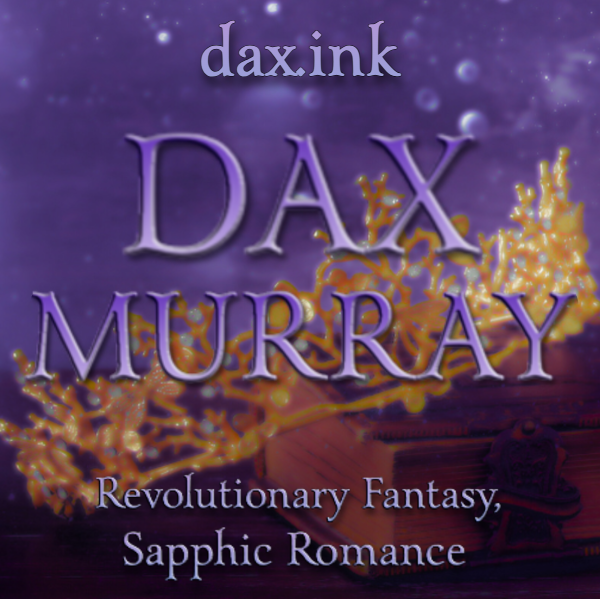 Dax Murray. Revolutionary fantasy, sapphic romance.